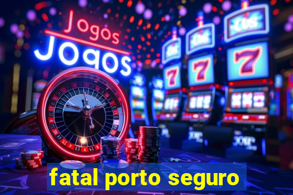 fatal porto seguro